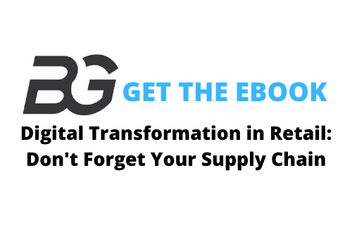 BG Get The Ebook. Digital Transformation in Retail: Don't Forget Your Supply Chain